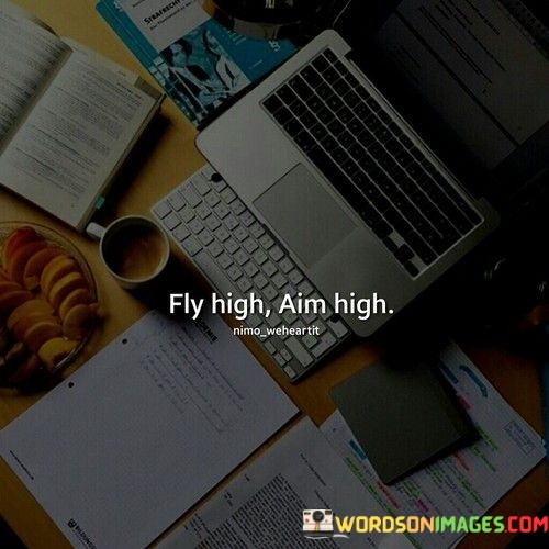 Fly-High-Aim-High-Quotes.jpeg