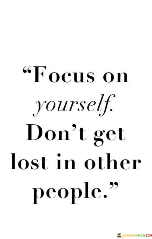 Focus On Yourself Don't Get Lost In Other People Quotes