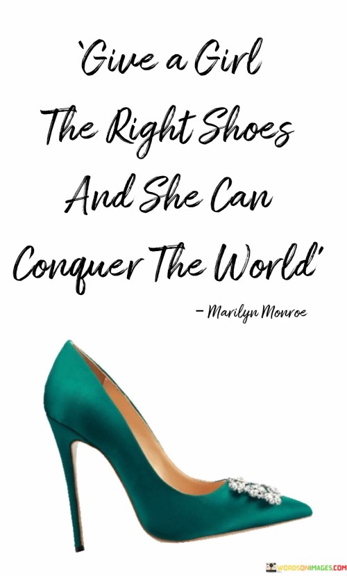 Give-A-Girl-The-Right-Shoes-And-She-Can-Conquer-The-World-Quotes.jpeg