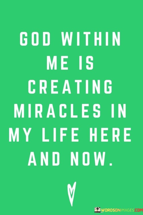 God-Within-Me-Is-Creating-Miracles-In-My-Life-Here-And-Now-Quotes.jpeg