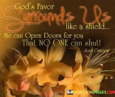 Gods-Favor-Simounds-Us-Like-A-Shield-He-Can-Open-Doors-For-You-That-No-One-Can-Shut-Quotes.jpeg