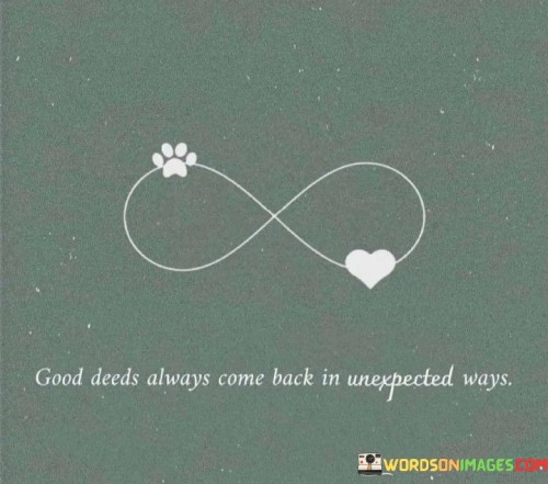 Good Deeds Always Come Back In Unexpected Ways Quotes