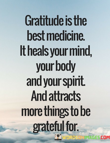 Gratitude-Is-The-Best-Medicine-It-Heals-Your-Mind-Your-Body-And-Your-Quotes.jpeg