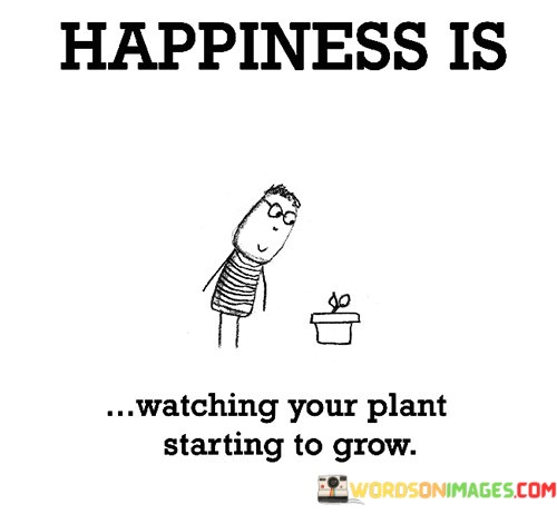 Happiness-Is-Watching-Your-Plant-Starting-To-Grow-Quotes.jpeg