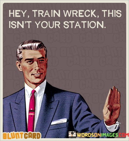 Hey-Train-Wreck-This-Isnt-Your-Station-Quotes.jpeg