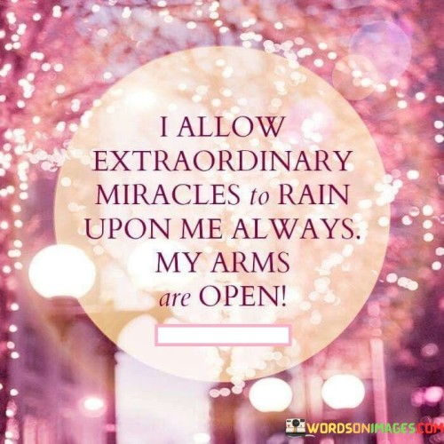 I-Allow-Extraordinary-Mircales-To-Rain-Upon-Me-Quotes.jpeg