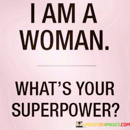 The quote "I am a woman, what's your superpower?" carries a strong feminist message, highlighting the unique strengths and abilities of women and challenging the conventional perception of power. By identifying as a woman, the quote asserts a sense of pride in one's gender identity and celebrates the inherent qualities and capabilities that women possess. The phrase "what's your superpower" suggests that being a woman itself is a superpower, emphasizing the resilience, intelligence, empathy, and countless other qualities that women bring to the table.This quote aims to challenge the traditionally male-dominated narrative of power and superheroes. Historically, superheroes have often been portrayed as male, embodying physical strength, invincibility, and heroism. By asking "what's your superpower," the quote not only challenges the assumption that only men possess extraordinary abilities but also invites individuals to recognize and embrace their own unique strengths and talents.The quote serves as a call to action, encouraging women to be proud of who they are and to unleash their full potential. It challenges societal norms and stereotypes that may limit or underestimate women's capabilities. It seeks to inspire women to own their power, break barriers, and strive for greatness in various fields, whether it be in their personal lives, careers, or contributions to society.
Moreover, this quote has a broader significance beyond individual empowerment. It highlights the importance of diversity and gender equality, recognizing that true power lies in embracing and celebrating differences. By embracing the superpower of being a woman, the quote promotes inclusivity and challenges the idea that power is limited to a specific gender or group.Ultimately, this quote celebrates the strength, resilience, and unique qualities that women possess. It encourages women to stand tall and be proud of their identity, talents, and abilities. By challenging the traditional notions of power and superheroes, the quote inspires individuals to embrace their own superpowers, whatever they may be, and collectively work towards a more inclusive and equitable society where every person's superpower is valued and celebrated.