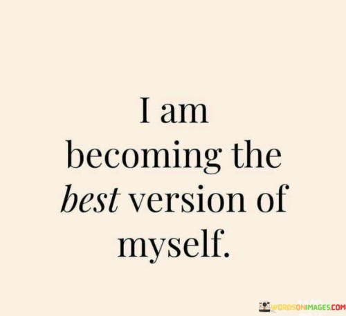 I-Am-Becoming-The-Best-Version-Of-Myself-Quotes.jpeg