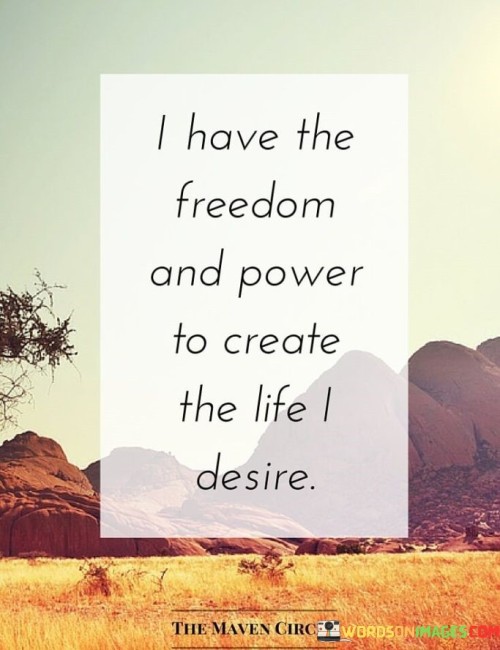 I-Have-The-Freedom-And-Power-To-Create-The-Life-Quotes.jpeg