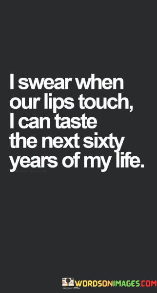 I-Swaer-When-Our-Lips-Touch-I-Can-Taste-The-Next-Quotes.jpeg