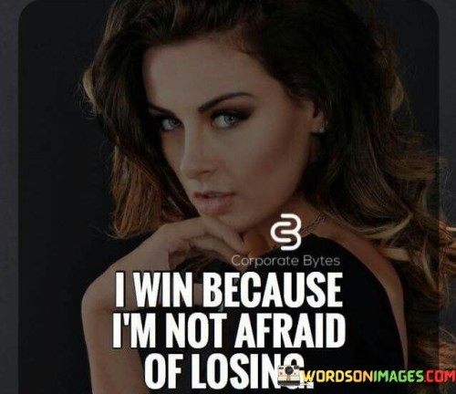 I-Win-Because-Im-Not-Afraid-Of-Losing-Quotes.jpeg