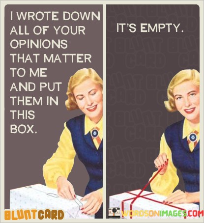 I-Wrote-Down-All-Of-Your-Opnins-That-Matter-To-Me-Quotes.jpeg