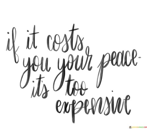 If-It-Costs-You-Your-Peace-Its-Too-Expensive-Quotes.jpeg
