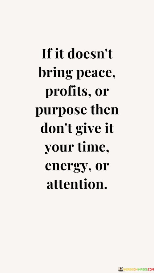 If-It-Doesnt-Bring-Peace-Profits-Or-Purpose-Then-Dont-Give-It-Quotes.jpeg