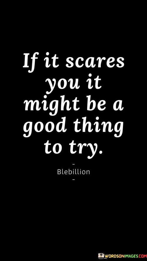 If-It-Scares-You-It-Might-Be-A-Good-Thing-To-Try-Quotes.jpeg