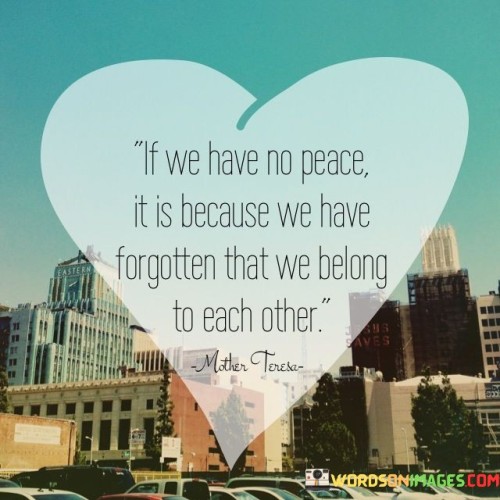 If-We-Have-No-Peace-It-Is-Because-We-Have-Forgotten-Quotes.jpeg