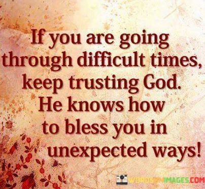 If-You-Are-Going-Through-Difficult-Times-Keep-Trusting-God-Quotes.jpeg