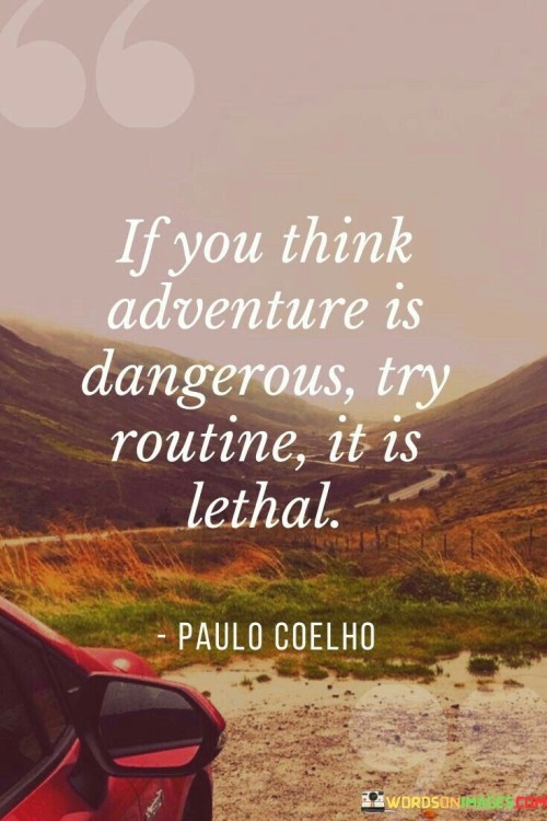 If You Think Adventure Is Dangerous Quotes
