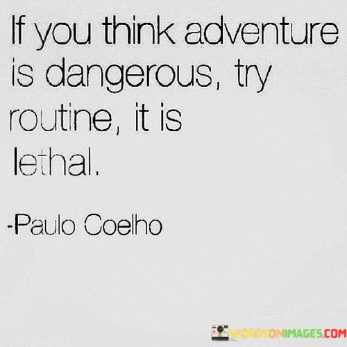 If You Think Adventure Is Dangerous Try Routine It Quotes