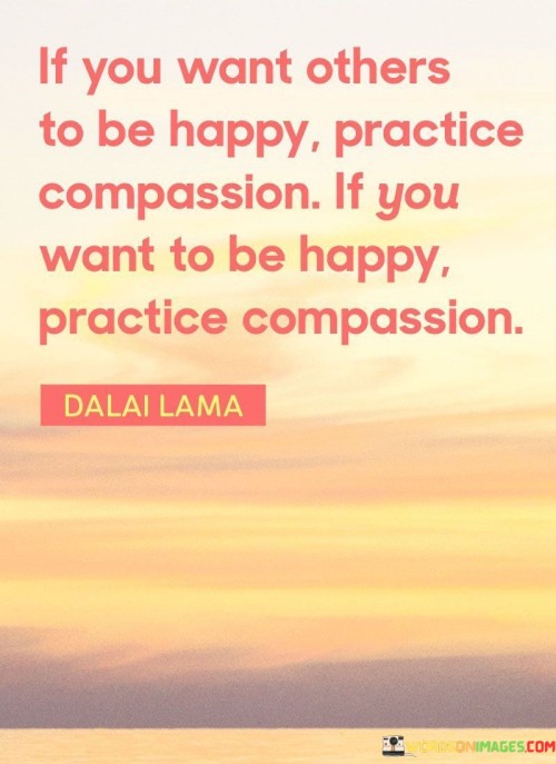 If-You-Want-Others-To-Be-Happy-Practice-Compassion-Quotes.jpeg