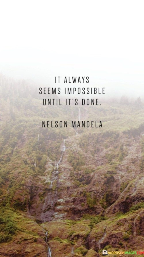 It-Always-Seems-Impossible-Until-Its-Done-Quotes.jpeg