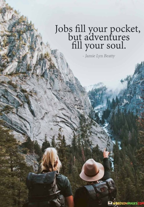 Jobs Fill Your Pocket But Adventures Fill Your Soul Quotes