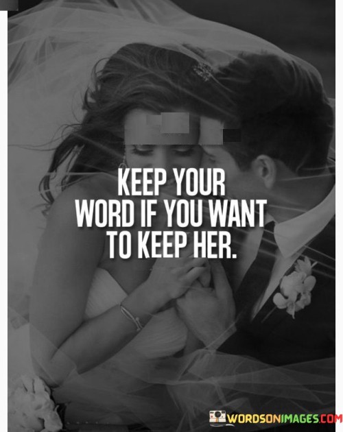 Keep-Your-Word-If-You-Want-To-Keep-Her-Quotes.jpeg