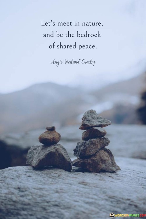 Lets-Meet-In-A-Nature-And-Be-The-Bedrock-Of-Shared-Peace-Quotes.jpeg