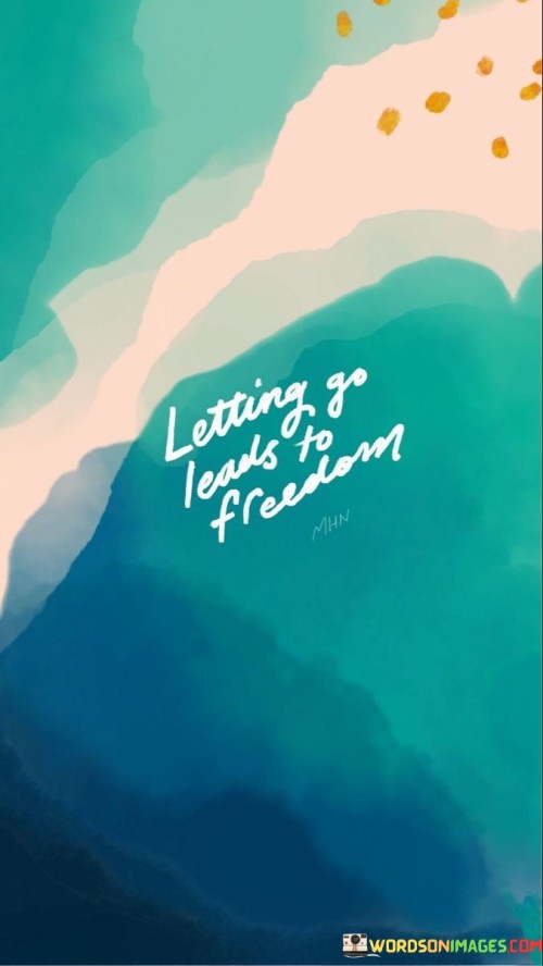 Letting Go Lead To Freedom Quotes