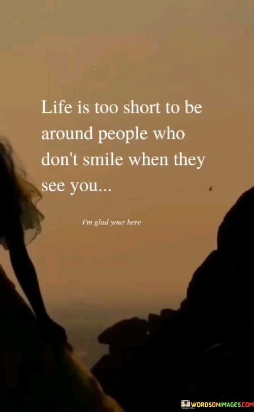 Life Is Too Short To Be Around People Who Don't Smile Quotes