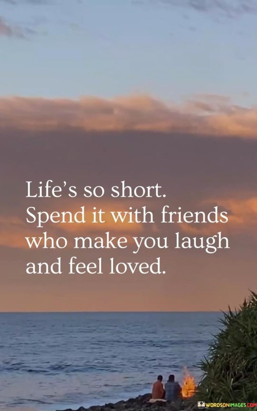 Lifes-So-Short-Spend-It-Friends-Who-Make-You-Laugh-Quotes.jpeg
