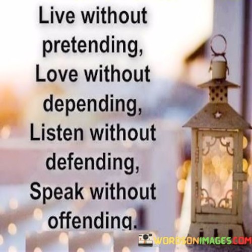 Live-Without-Pretending-Love-Without-Retaining-Listen-Without-Quotes.jpeg