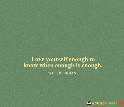 Love-Yourself-Enough-To-Know-Enough-Is-Enough-Quotes.jpeg