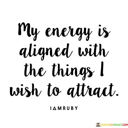 My-Energy-Is-Aligned-With-The-Things-I-Wish-To-Attract-Quotes.jpeg