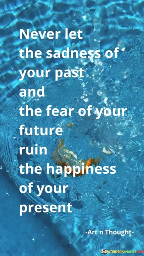 Never-Let-The-Sadness-Of-Your-Past-And-The-Fear-Of-Your-Quotes.jpeg