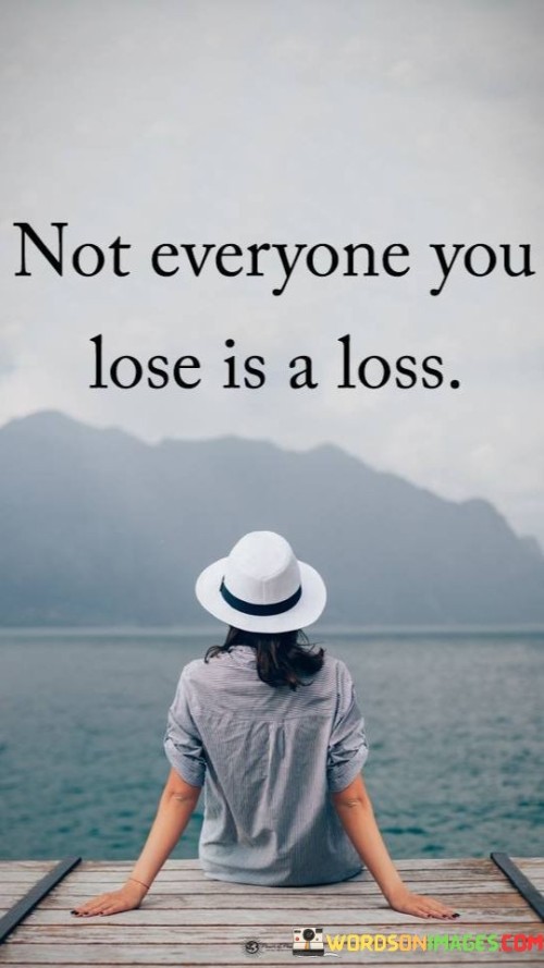 Not-Everyone-You-Lose-Is-A-Loss-Quotes.jpeg