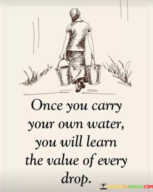 Once You Carry Your Own Water You Will Learn Quotes