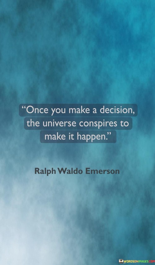 Once-You-Make-A-Decision-The-Universe-Conspires-Quotes