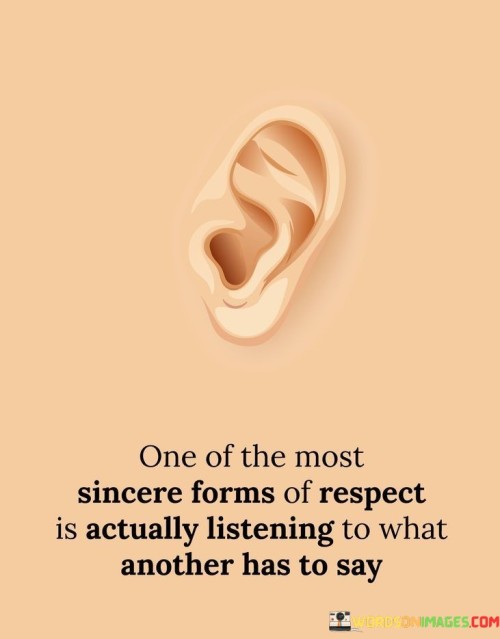 One-Of-The-Most-Sincere-Forms-Of-Respect-Is-Actually-Listening-To-What-Another-Has-To-Say-Quotes