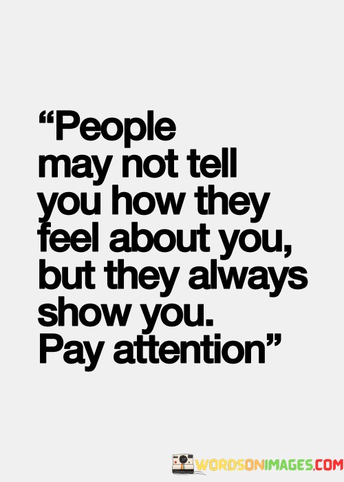 People-May-Not-Tell-You-How-They-Feel-About-You-But-They-Always-Quotes.jpeg