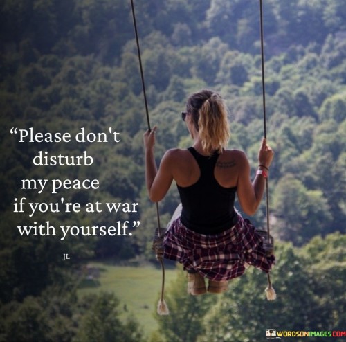 Pleace Don't Disturd My Peace If You're At War With Yourself Quotes