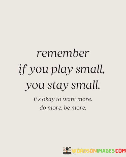 Remember-If-You-Play-Small-You-Stay-Small-Quotes.jpeg