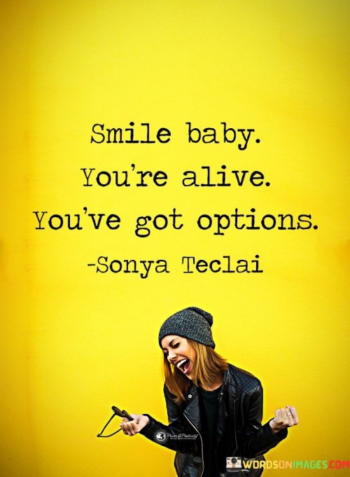 Smile-Baby-Youre-Alive-Youve-Got-Options-Quotes.jpeg