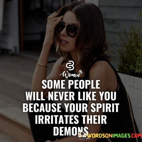 Some-People-Will-Never-Like-You-Because-Your-Spirit-Irritates-Their-Demons-Quotes.jpeg
