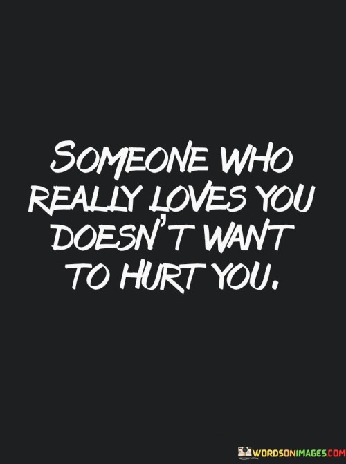 Someone Who Really Loves You Doesn't Want To Hurt Quotes