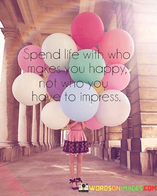 Spend-Life-With-Who-Makes-You-Happy-Not-Who-You-Have-Quotes.jpeg