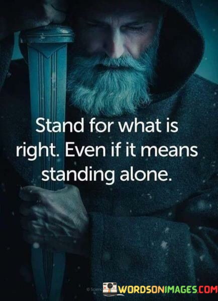 Stand-For-What-Is-Right-If-It-Means-Standing-Alone-Quotes.jpeg