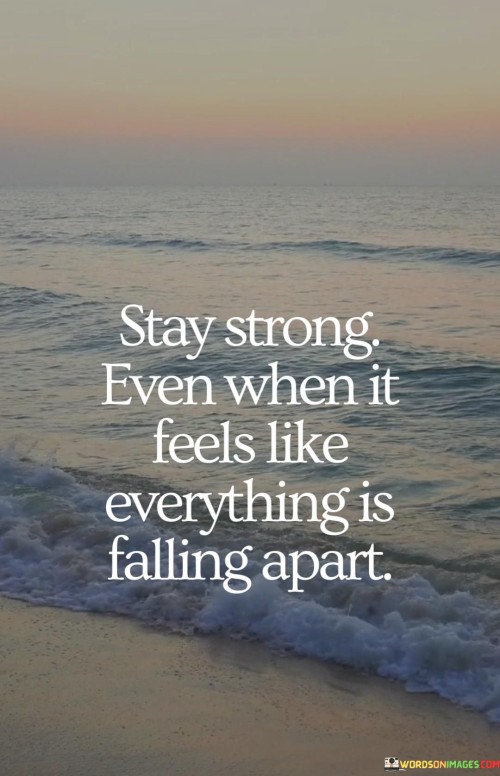 Stay Strong Even When It Feels Like Everything Quotes