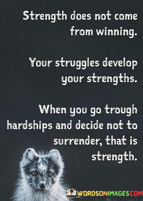 Strength-Does-Not-Come-From-Winning-Your-Struggles-Quotes.jpeg