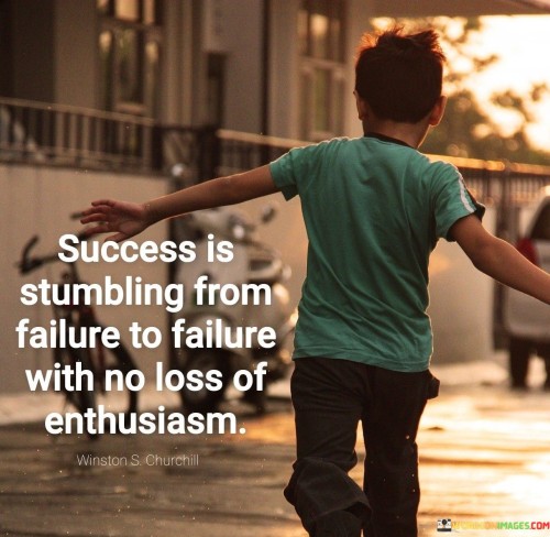 This quote emphasizes the journey of achieving success, suggesting that despite facing failures and setbacks, maintaining enthusiasm and determination is crucial.

The quote underscores the concept of resilience and passion. It implies that setbacks are an inherent part of the path to success, and the ability to maintain enthusiasm despite failures is what leads to eventual triumph.

In essence, the quote promotes a mindset of unwavering commitment and optimism. It encourages individuals to view failures as opportunities for growth and to approach challenges with renewed energy. By embracing the process of learning from failures and continuing to pursue goals with enthusiasm, individuals can overcome obstacles and ultimately achieve success.